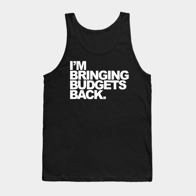 I'M Bringing Budgets Back Tank Top by Sink-Lux